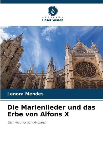 Die Marienlieder und das Erbe von Alfons X - Lenora Mendes