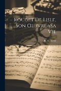Cover-Bild zum Titel 'Rouget De Lisle, Son Oeuvre--Sa Vie' von 'Julien Tiersot'
