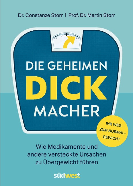 Die geheimen Dickmacher - Wie Medikamente und andere versteckte Ursachen zu Übergewicht führen - Constanze Storr, Martin Storr