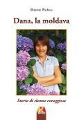 Cover-Bild zum Titel 'Dana, la moldava. Storie di donne coraggiose' von 'Dana Petcu'