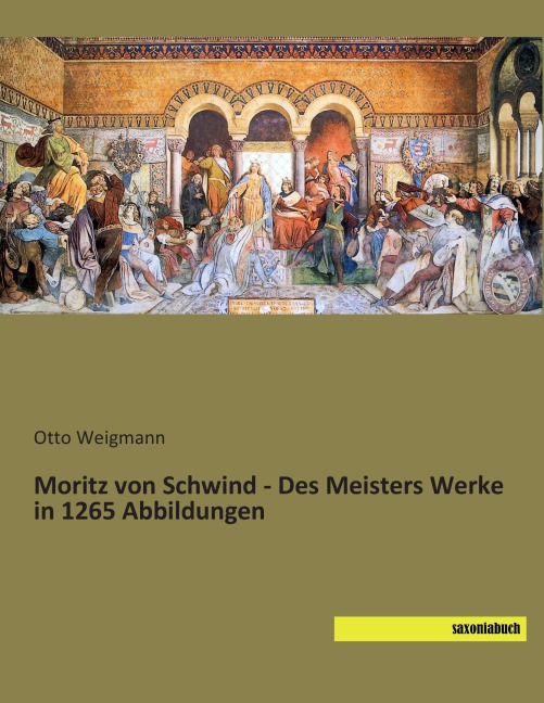 Moritz von Schwind - Des Meisters Werke in 1265 Abbildungen - 