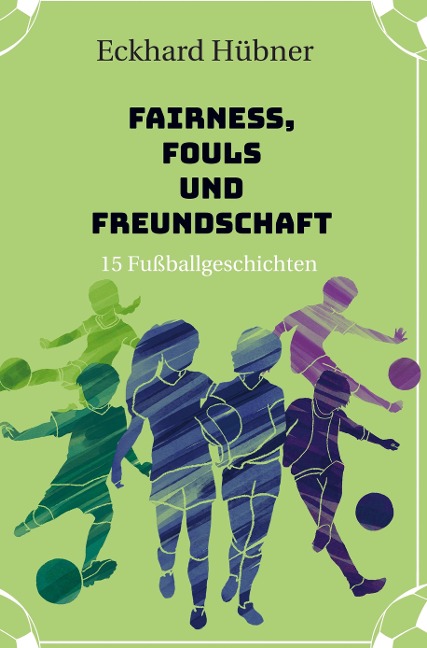 Fairness, Fouls und Freundschaft - Eckhard Hübner