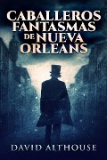 Caballeros Fantasmas de Nueva Orleans - David Althouse