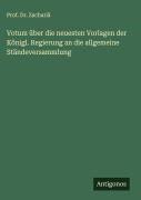 Cover-Bild zum Titel 'Votum über die neuesten Vorlagen der Königl. Regierung an die allgemeine Ständeversammlung' von 'Zachariä'