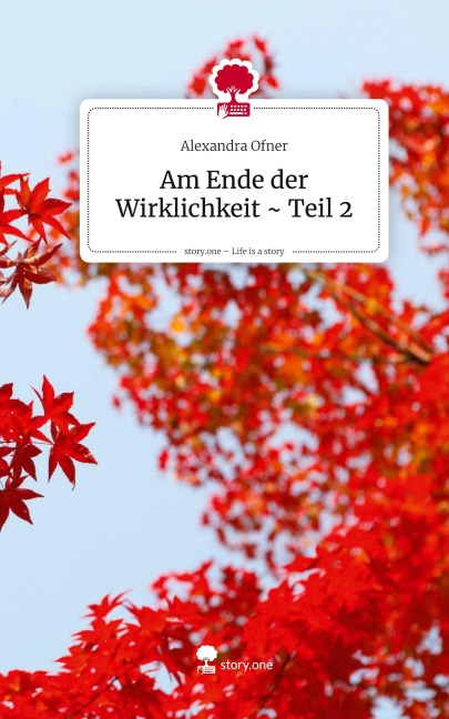 Am Ende der Wirklichkeit ~ Teil 2. Life is a Story - story.one - Alexandra Ofner
