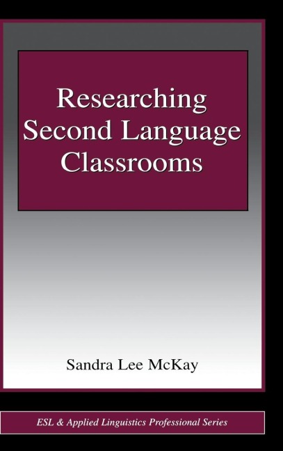 Researching Second Language Classrooms - Sandra Lee Mckay