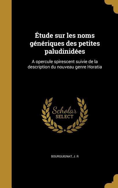 Étude sur les noms génériques des petites paludinidées: A opercule spirescent suivie de la description du nouveau genre Horatia - 