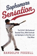 Cover-Bild zum Titel 'Sophomore Sensation: The G. O. A. T. Old-Fashioned Baseball Story, With Gratitude and Apologies to Clair Bee and Chip Hilton' von 'Randolph Feezell'