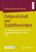Zivilgesellschaft und Stadtöffentlichkeit - Katharina Heitmann-Werner