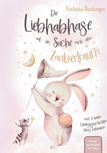Lieblingsgeschichten übers Liebhaben - Der Liebhabhase auf der Suche nach dem Zaubertraum! - Victoria Berlinger