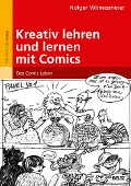 Kreativ lehren und lernen mit Comics - Holger Wilmesmeier