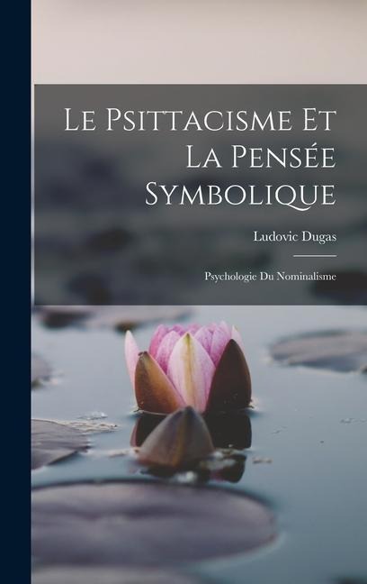 Le Psittacisme Et La Pensée Symbolique; Psychologie Du Nominalisme - Dugas Ludovic