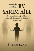 Cover-Bild zum Titel 'IKI EV YARIM AILE "Bosanma Sonrasi Çocuklari Anlamak, Korumak ve Birlikte Büyütmek"' von 'Ilker Ezal'