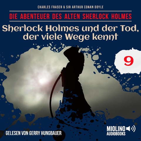 Sherlock Holmes und der Tod, der viele Wege kennt (Die Abenteuer des alten Sherlock Holmes, Folge 9) - Arthur Conan Doyle, Charles Fraser