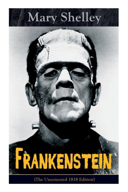 Frankenstein (The Uncensored 1818 Edition) - Mary Shelley