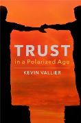 Cover-Bild zum Titel 'Trust in a Polarized Age' von 'Kevin Vallier'