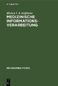 Medizinische Informationsverarbeitung - Michael J. A. Hoffmann