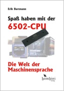Cover-Bild zum Titel 'Spaß haben mit der 6502-CPU' von 'Erik Bartmann'