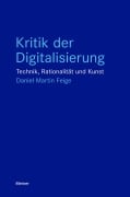 Cover-Bild zum Titel 'Kritik der Digitalisierung' von 'Daniel Martin Feige'