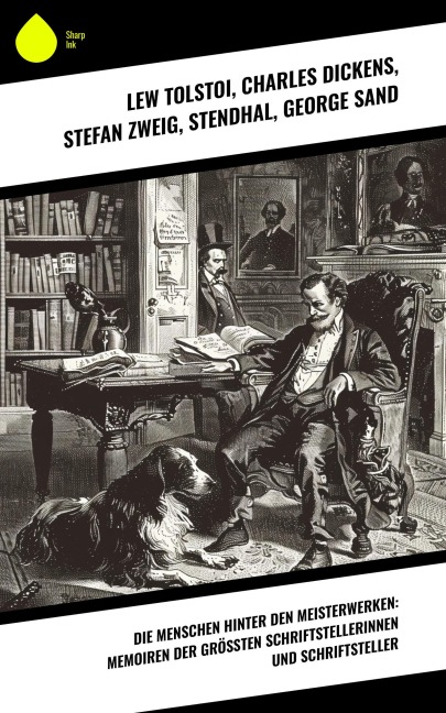Die Menschen hinter den Meisterwerken: Memoiren der größten Schriftstellerinnen und Schriftsteller - Lew Tolstoi, Friedrich Motte de la Fouqué, Gustave Flaubert, Hans Fallada, Theodor Fontane