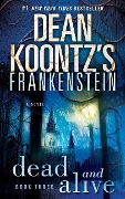 Frankenstein: Dead and Alive - Dean Koontz