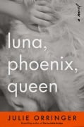 Cover-Bild zum Titel 'Luna, Phoenix, Queen' von 'Julie Orringer'