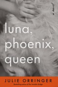 Cover-Bild zum Titel 'Luna, Phoenix, Queen' von 'Julie Orringer'