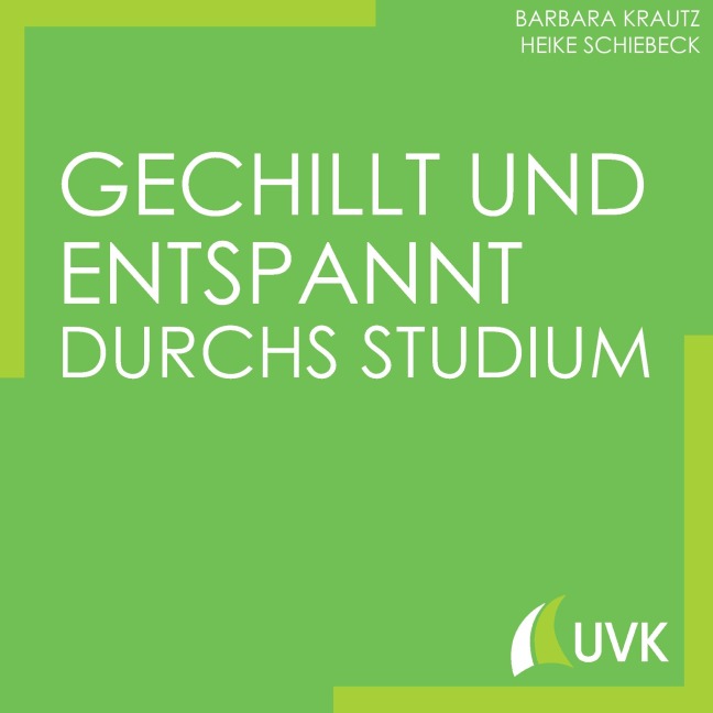 Gechillt und entspannt durchs Studium - Barbara Krautz, Heike Schiebeck
