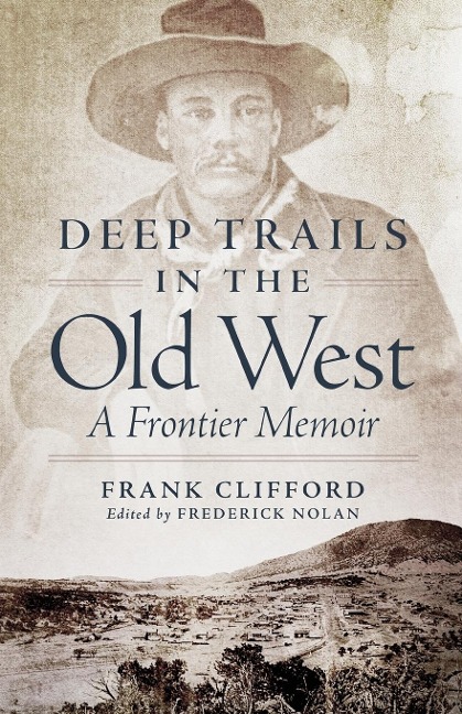 Deep Trails in the Old West: A Frontier Memoir - Frank Clifford