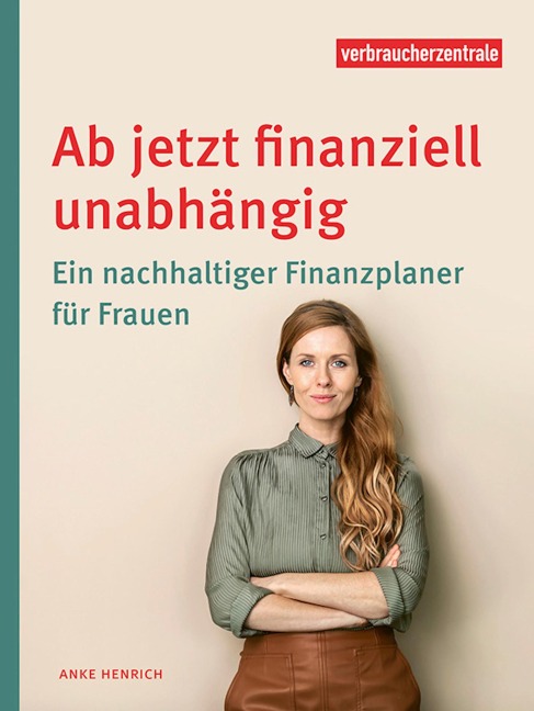 Ab jetzt finanziell unabhängig - Anke Henrich