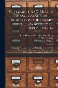 Cover-Bild zum Titel 'Supplement to G. Mercer Adam's Catalogue of the Books in the Library of the Law Society of Upper Canada [microform]: With an Index of Subjects: Being' von 'Lee Williams'