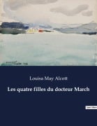 Les quatre filles du docteur March - Louisa May Alcott