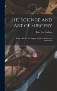 Cover-Bild zum Titel 'The Science and Art of Surgery: Being a Treatise On Surgical Injuries, Diseases, and Operations' von 'John Eric Erichsen'