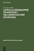 Catulls Epigramme im Kontext hellenistischer Dichtung - Cornelius Hartz