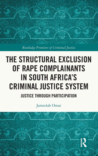 The Structural Exclusion of Rape Complainants in South Africa's Criminal Justice System - Jameelah Omar