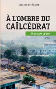 Cover-Bild zum Titel 'A l'ombre du caïlcédrat. Morceaux de vie' von 'Ndiaye Atoumane'