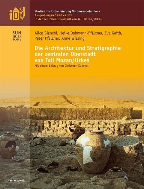 Die Architektur und Stratigraphie der Zentralen Oberstadt von Tall Mozan/UrkeS - Alice Bianchi, Heike Dohmann-Pfälzner, Eva Geith, Peter Pfälzner, Anne Wissing
