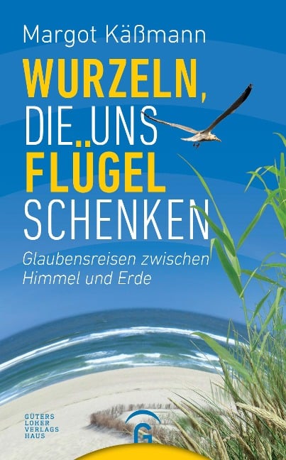 Wurzeln, die uns Flügel schenken - Margot Käßmann