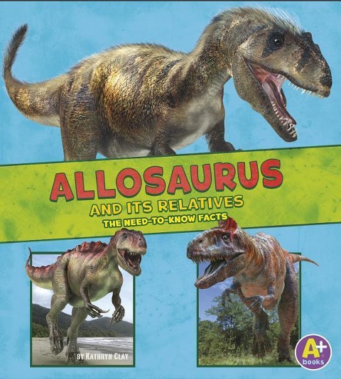 Allosaurus and Its Relatives - Megan Cooley Peterson