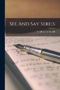 See And Say Series - Sarah Louise Arnold