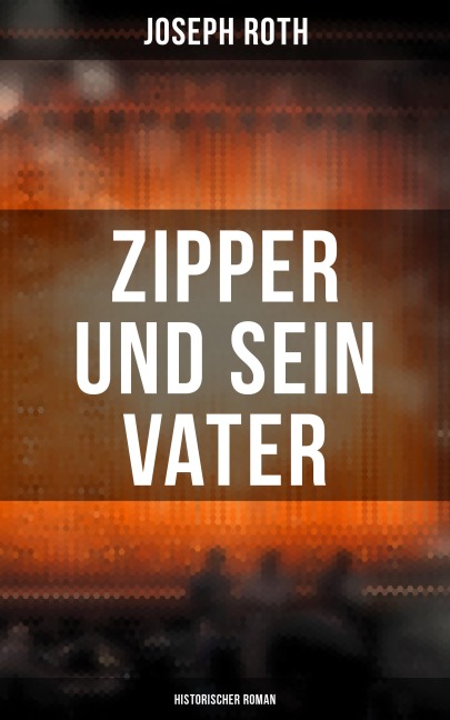 Zipper und sein Vater: Historischer Roman - Joseph Roth