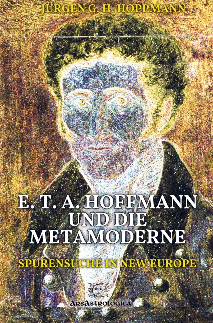 E. T. A. Hoffmann und die Metamoderne - Jürgen G. H. Hoppmann