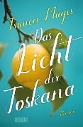 Das Licht der Toskana - Frances Mayes