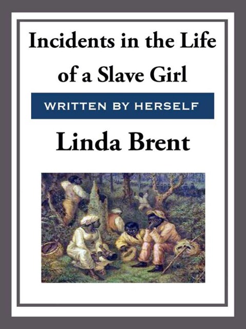 Incidents in the Life of a Slave Girl - Linda Brent