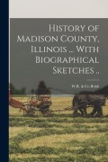Cover-Bild zum Titel 'History of Madison County, Illinois ... With Biographical Sketches ..' von ''