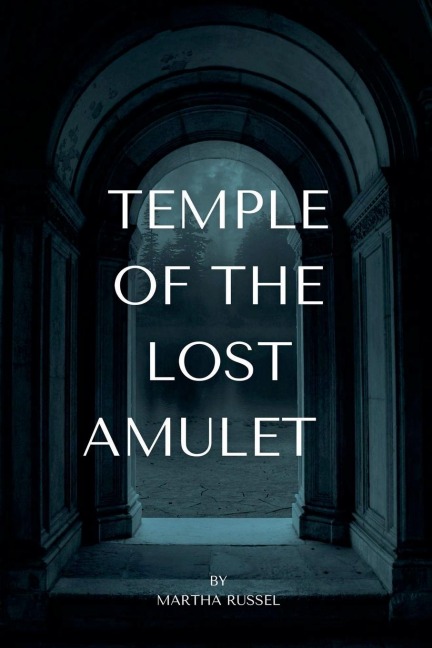 Temple of the Lost Amulet - Martha Russel