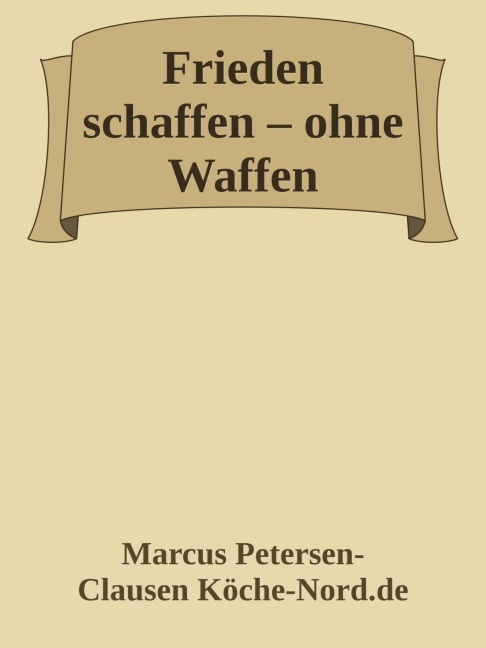 Frieden schaffen - ohne Waffen - Marcus PC Petersen - Clausen
