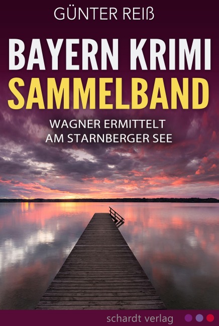 Bayern Krimi Sammelband: Wagner ermittelt am Starnberger See - Günter Reiß