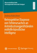Cover-Bild zum Titel 'Retrospektive Diagnose von Fehlerursachen an Antriebsstrangprüfständen mithilfe künstlicher Intelligenz' von 'Andreas Krätschmer'