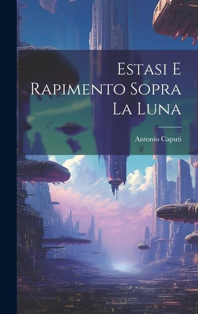 Estasi E Rapimento Sopra La Luna - Antonio Caputi